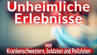 Neue, unheimliche Berichte, von Krankenschwestern, Soldaten und Polizisten