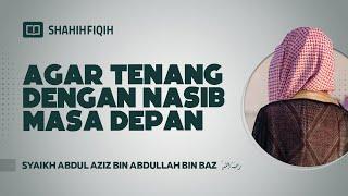 Agar Tenang dengan Nasib Masa Depan - Syaikh Abdul Aziz bin Baz