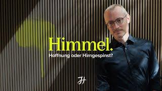 Himmel - Hoffnung oder Hirngespinst?