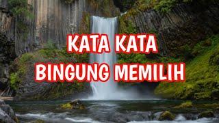 KATA KATA BINGUNG MENENTUKAN PILIHAN HATI DALAM KEHIDUPAN, PENUH INSPIRASI