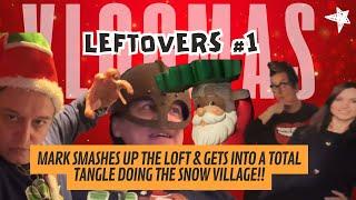 VLOGMAS LEFTOVERS 1 Mark Smashes Up the LOFT & Gets into a TOTAL TANGLE Doing The Snow Village!!