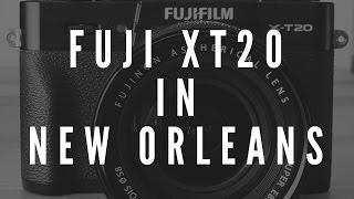 Fuji X-T20 from New Orleans and Photo Samples