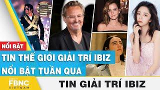 Tin thế giới giải trí Ibiz nổi bật tuần qua | FBNC