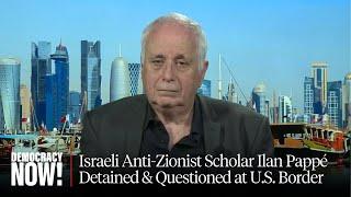 Israeli Historian Ilan Pappé on Interrogation at U.S. Airport and “Collapse of the Zionist Project”