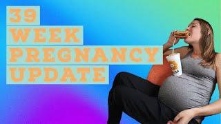 39 Week Pregnancy Update