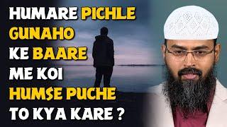 Humare Pichle Gunaho Ke Baare Me Koi Humse Puche To Kya Kare ? By Adv. Faiz Syed