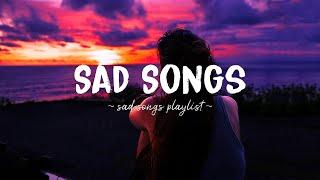 Sad Songs  Sad songs playlist for broken hearts ~ Depressing Songs 2024 That Will Make You Cry