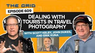 Dealing With Tourists In Travel Photography w. Scott Kelby, John Dukes & Erik Kuna | The Grid Ep 609