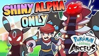 Pokemon Legends: Arceus But I Can Only Use Shiny ALPHA Pokemon!