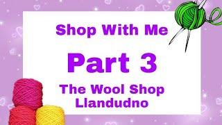 Part 3 - The Wool Shop Llandudno - Shop With Me - A knitters dream ! macrame - crochet - felting ..