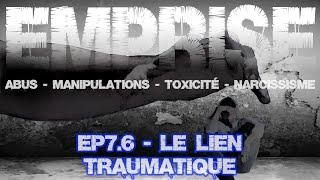 Le lien traumatique - EMPRISE EP7.6