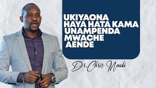 Dr. Chris Mauki: Ukiyaona haya, hata kama unampenda, mwache aende