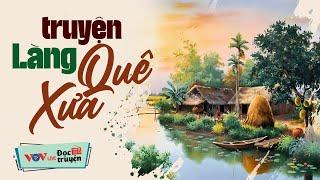 Truyện làng quê xưa hay nhất - 30 Phút Nghe Đọc Truyện Đêm Khuya Giúp Ngủ Sâu Giấc