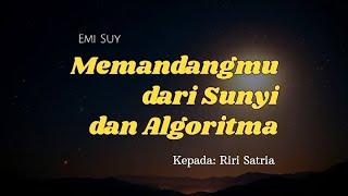 Puisi - MEMANDANGMU DARI SUNYI DAN ALGORITMA Kepada: Riri Satria || Emi Suy