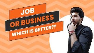 JOB or Business? Which is better?