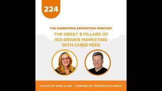 The Great 8 Pillars of ROI-Driven Marketing with Chris Peer | Marketing Expedition Podcast