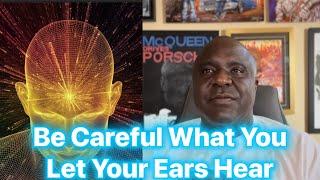 Be Careful What You Let Your Ears Hear