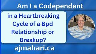 Am I a Codependent in a Heartbreaking Cycle of a Bpd Relationship or Breakup?