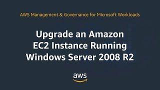 Upgrade an Amazon EC2 Instance Running Windows Server 2008 R2