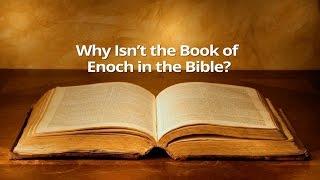 Why Isn’t the Book of Enoch in the Bible?