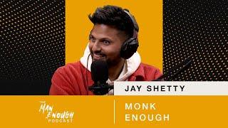 Jay Shetty: Monk Enough | The Man Enough Podcast