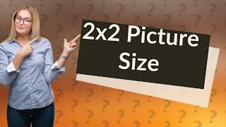 What is 2x2 picture in cm?