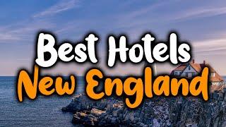 Best Hotels In New England - For Families, Couples, Work Trips, Luxury & Budget