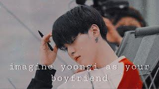 bts- imagine yoongi as your boyfriend. pt.1