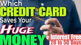 Which CREDIT CARD Save Your Huge Money | Create A Big WEALTH | Know The Process 20-50d Interest Free