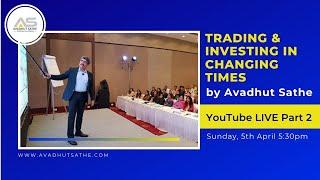 Avadhut Sathe Youtube Live Session Part 2 on Trading & Investing in Changing Times!