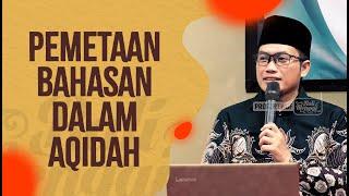 Pemetaan Bahasan Dalam Aqidah - Ustadz Nidhol Masyhud, Lc