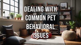 Dealing with Common Pet Behavioral Issues