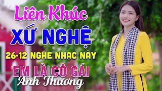 26-12 Nghe Liên Khúc Dân Ca Xứ Nghệ - Em Là Cô Gái Anh Thương - LK Dân Ca Xứ Nghệ Phối Mới Nhất 2024