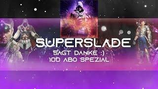 SuperSlade sagt Danke :) 100 Abo Spezial :)