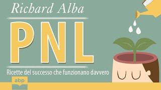 PNL. Ricette del successo che funzionano davvero. Richard Alba. Audiolibro completo