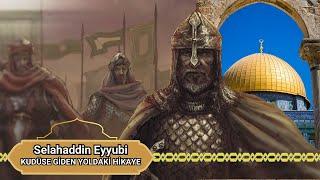 Selahaddin Eyyubi | KUDÜSE GİDEN YOLDAKİ HİKAYE | Hanedanlar Tarihi