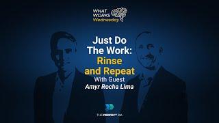 Just Do The Work: Rinse and Repeat With Guest Amyr Rocha Lima