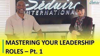 Mastering Your Leadership Roles – Pt. 1 | Leadership