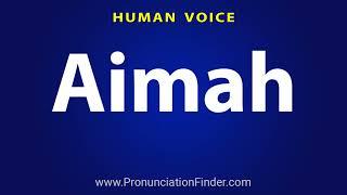 How To Pronounce Aimah