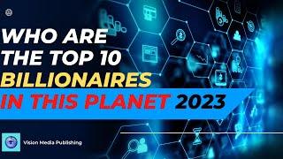 Top 10 Billionaires In The World 2023 / Top 10 richest people  in the world 2023