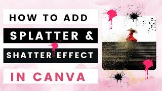 How to add Splatter/Shatter Effect in Canva?