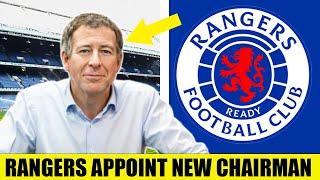  BREAKING NEWS - Rangers APPOINT New Chairman!