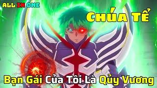 Bạn Gái Main Là Qủy Vương Bị Lừa Ký Khế Ước N.Ô Lệ | Mùa 1 | Review Anime | ALL IN ONE |