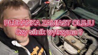 Płukanka do oleju zamiast oleju ?!? Jedziemy na płukance zamiast oleju. Czy silnik wytrzyma ?