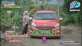 GOYAH 3 TRAGEDI MOBIL MERAH || Eps 290 || Cerita Jawa