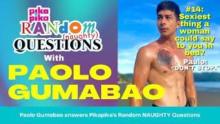 Paolo Gumabao answers pikapika’s Random (Naughty) Questions