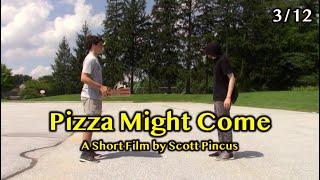 Pizza Might Come - Short Film