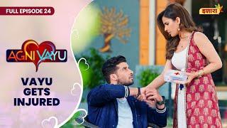 Agni Vayu | Full Episode - 24 | Vayu Gets Injured | Gautam Vig, Shivani Tomar | Ishara TV