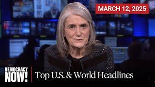 Top U.S. & World Headlines — March 12, 2025