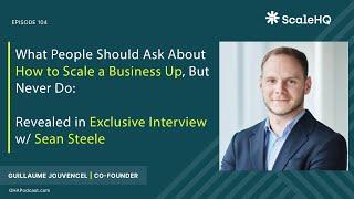 104 — What People Should Ask About How to Scale a Business Up, But Never Do: Exclusive Interview